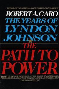 The Path to Power : The Years of Lyndon Johnson I