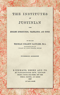 The Institutes of Justinian, With English Introduction, Translation.. by Thomas Collett Sandars - Hardcover - 2018 - from The Lawbook Exchange Ltd (SKU: 45028)