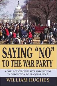 Saying No to the War Party: A Collection of Essays and Photos in Opposition to Iraq War No. 2