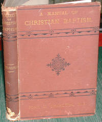 A Manual of Christian Baptism; or  a Brief Summary of Congregationalist Views on the Subject of Baptism  with the Grounds on Which They Rest