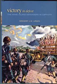 Victory in Defeat: The Wake Island Defenders in Captivity by Urwin, Gregory J.W - 2010