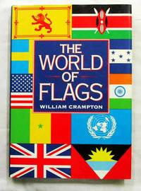 The World of Flags: A Pictorial History by William Crampton - 1st Edition - 1990 - from Adelaide Booksellers (SKU: BIB303347)