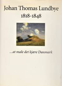 Johan Thomas Lundbye. 1818-1848 - at male det kjære Danmark