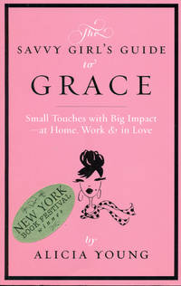 THE SAVVY GIRL'S GUIDE TO GRACE : Small touches with Big Impact - at Home, Work & in Love (Volume 1)