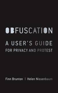 Obfuscation - a User`s Guide for Privacy and Protest