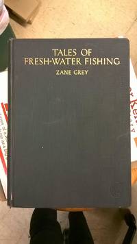 Tales of Fresh-Water Fishing by Zane Grey - 1928