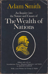 An Inquiry into the Nature and Causes of the Wealth of Nations by Adam Smith; Edwin Cannan; George J. Stigler - 1977