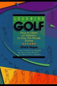 Learning Golf : How to Learn-or Relearn-to Play the Whole Game