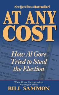 At Any Cost : How Al Gore Tried to Steal the Election