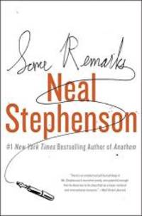 Some Remarks: Essays and Other Writing by Neal Stephenson - 2012-02-04