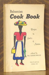 BAHAMIAN COOK BOOK, RECIPES BY THE LADIES OF NASSAU by collected by Leslie Higgs - 1972