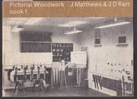 Pictorial Woodwork Book 1 - Background to Wood, Construction, and Finishes by Matthews, J - 1973