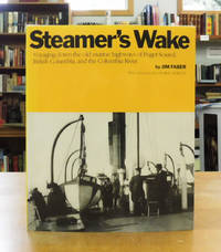 Steamer's Wake: Voyaging Down the Old Marine Highways of Puget Sound, British Columbia, and the Columbia River