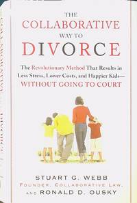 The Collaborative Way to Divorce: The Revolutionary Method that Results in Less Stress,...