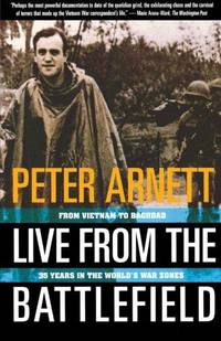 Live from the Battlefield : From Vietnam to Bagdad : 35 Years in the World's War Zones by Peter Arnett