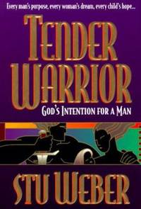 Tender Warrior : God's Intention for a Man