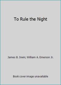 To Rule the Night by James B. Irwin; William A. Emerson Jr - 1982