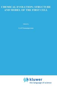 Chemical Evolution: Structure and Model of the First Cell : Conference on the Structure and Model...