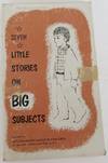 Seven Little Stories on Big Subjects