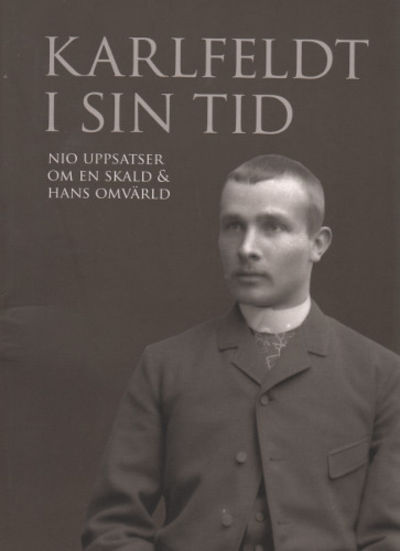 KARLFELDT I SIN TID. Nio uppsatser om en skald…