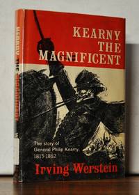 Kearny the Magnificent: The Story of General Philip Kearny, 1815-1862