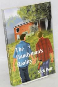 The handyman's reality by Nick Poff - Paperback - First Edition - 2007 - from Bolerium Books Inc., ABAA/ILAB (SKU: 178787)
