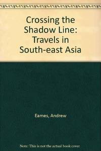Crossing the Shadow Line: Travels in South-east Asia