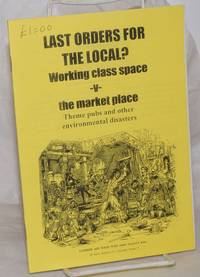 Last Orders For The Local? Working Class Space V The Market Place; Theme Pubs And Other Environmental Disasters - 