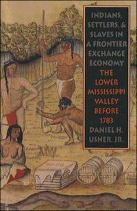 Indians, Settlers, and Slaves in a Frontier Exchange Economy: The Lower Mississippi Valley Before...