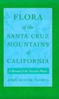 Flora of the Santa Cruz Mountains of California : A Manual of the Vascular Plants