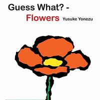 Guess What?-Flowers (Guess What?) (Yonezu, Guess What?, board books)