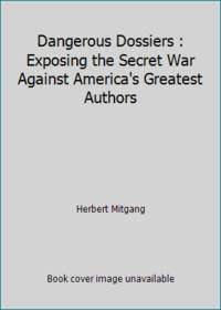 image of Dangerous Dossiers : Exposing the Secret War Against America's Greatest Authors