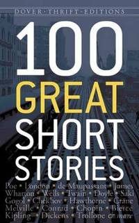 One Hundred Great Short Stories: Selections From Poe, London, Twain, Melville, Kipling, Dickens, Joyce And Many More (Thrift Editions) - 