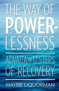 The Way Of Powerlessness - Advaita and the 12 Steps Of Recovery