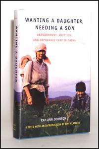 Wanting a Daughter  Needing a Son: Abandonment  Adoption  and Orphanage Care in China Sociology