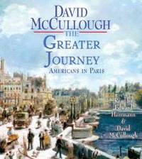 The Greater Journey: Americans in Paris by David McCullough - 2011-03-03