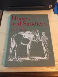 image of Horses and Saddlery: An account of the animals used by the British and Commonwealth Armies from the Seventeenth Century to the Present Day with a description of their Equipment