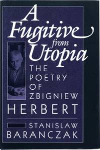 A Fugitive from Utopia: The Poetry of Zbignew Herbert