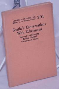 Goethe&#039;s Conversations with Eckerman by [Goethe]; selected and edited by Julius Goebel - 1925