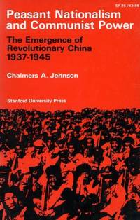 Peasant Nationalism and Communist Power : The Emergence of Revolutionary China, 1937-1945
