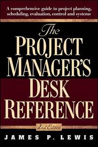 The Project Manager's Desk Reference : A Comprehensive Guide to Project Planning, Evaluation and...