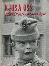 Kjusa oss. Bergen sett med egne øyne. ... en intim billedfortelling om bergenseren og hans by.