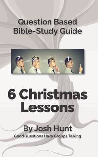 Question-based Bible Study Guide -- 6 Christmas Lessons: Good Questions Have Groups Talking
