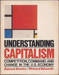 Understanding Capitalism: Competition, Command and Change in the United States Economy