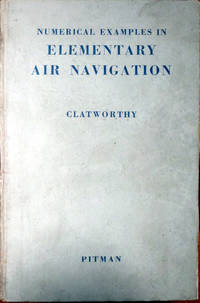 Numerical Examples In Elementary Air Navigation de G.K. Clatworthy - 1941