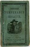 BOSTON TEMPERANCE SONGSTER; A COLLECTION OF SONGS AND HYMNS FOR TEMPERANCE SOCIETIES ORIGINAL AND SELECTED