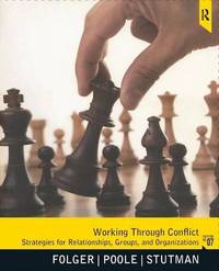 Working Through Conflict: Strategies for Relationships, Groups, and Organizations  by Joseph P. Folger, Marshall Scott Poole & Randall K. Stutman - Jan 2012