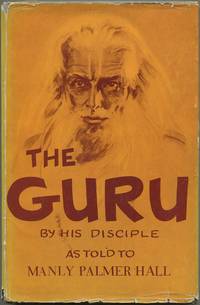 The Guru by His Disciple: The Way of the East as told to Manly Palmer Hall