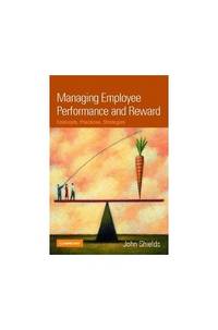 Managing Employee Performance and Reward: Concepts, Practices, Strategies