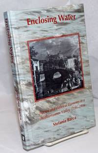 Enclosing Water: Nature and Political Economy in a Mediterranean Valley, 1796-1916